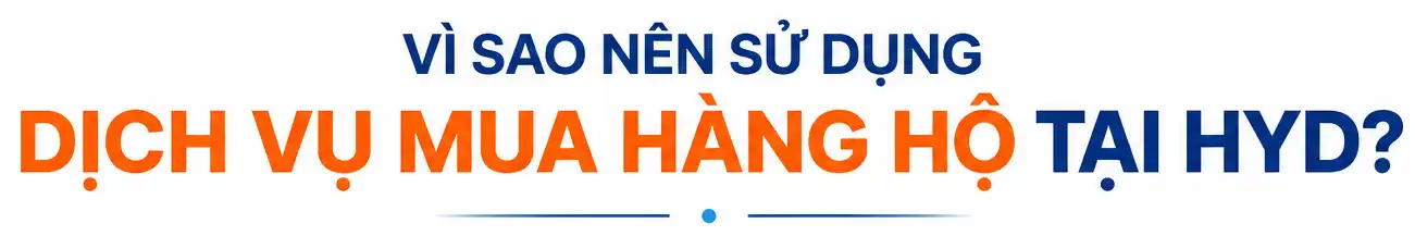 Tại sao nên sử dụng dịch vụ mua hàng hộ HYD