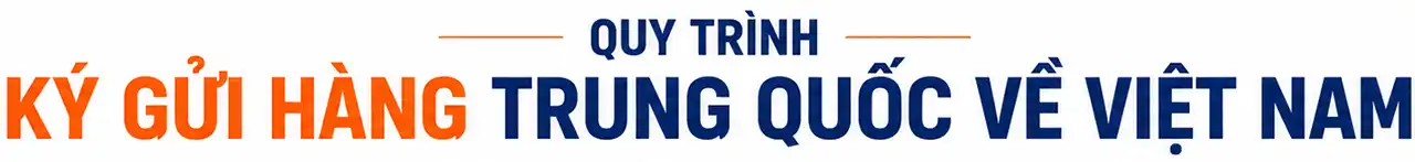 Quy trình ký gửi hàng Trung Quốc về Việt Nam